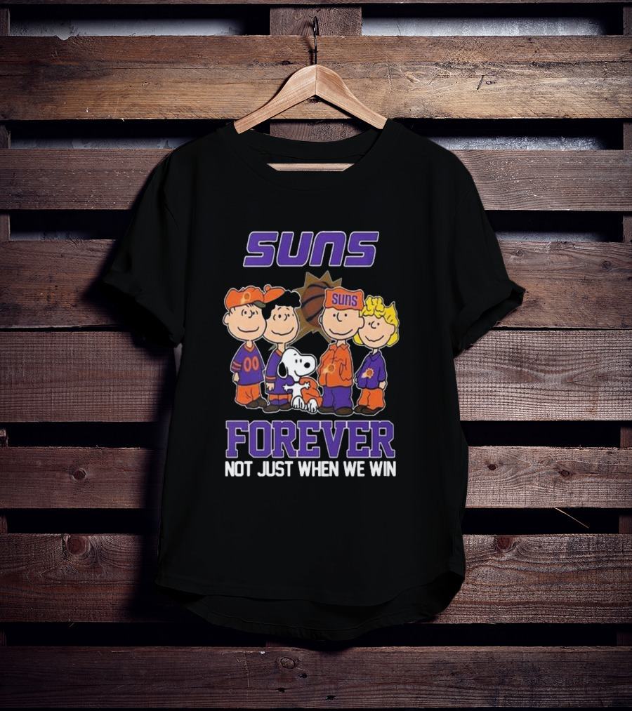Suns Forever Not Just When We Win Peanuts Characters Basketball Fandom T-Shirt
