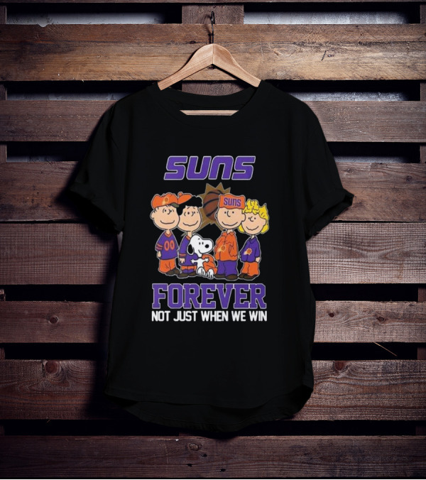 Suns Forever Not Just When We Win Peanuts Characters Basketball Fandom T-Shirt