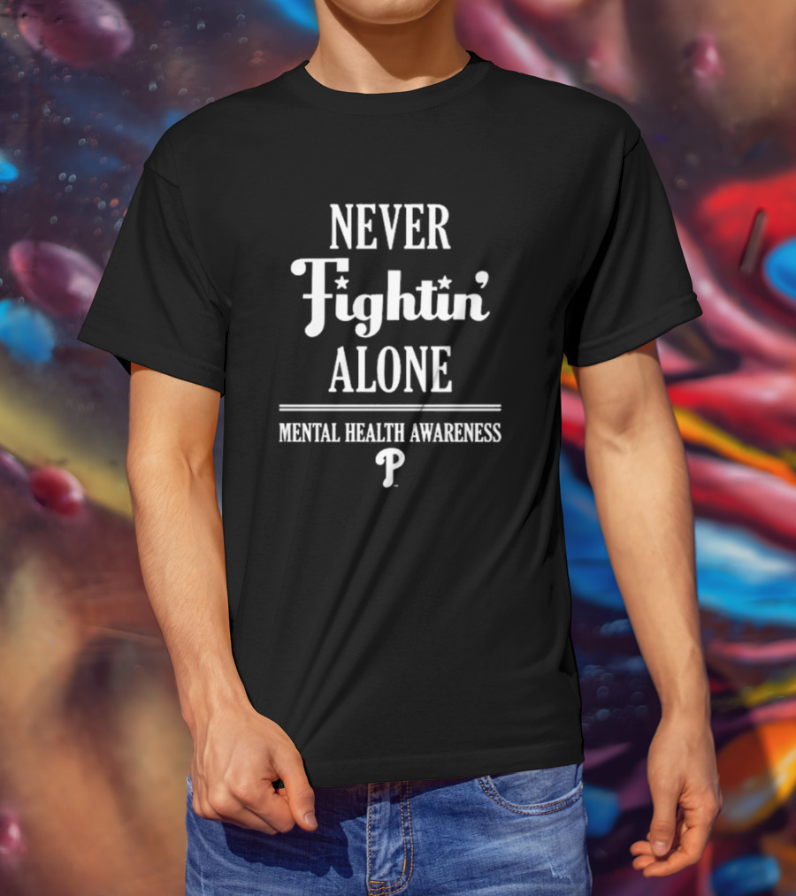 Never Fightin’ Alone Mental Health Awareness Phillies T-Shirt