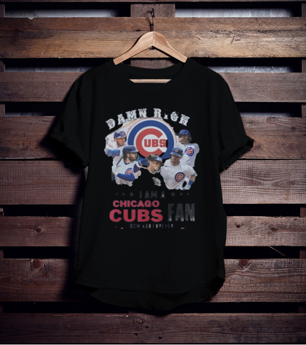 Damn Right I Am A Chicago Cubs Fan Now And Forever T-Shirt