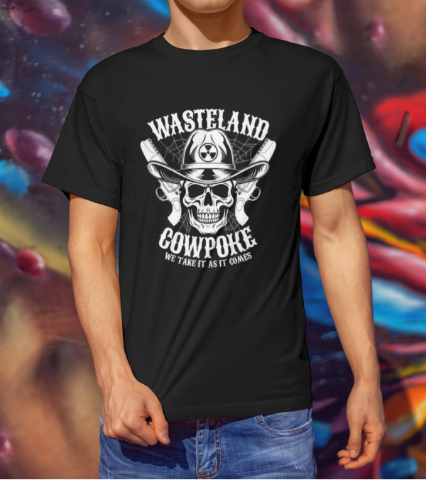 Wasteland Cowpoke Skull With Pistols And Radiation Symbol We Take It As It Comes T-Shirt