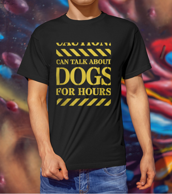 Caution Can Talk About Dogs For Hours Dog Lovers T-Shirt