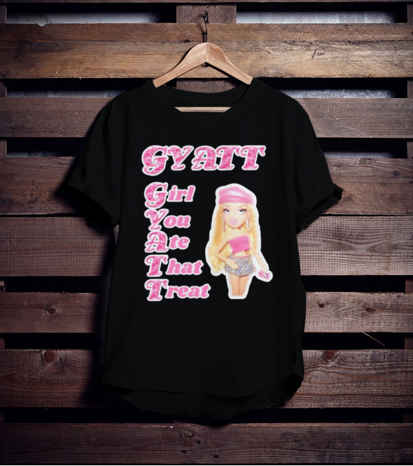 GYATT Girl You Ate That Treat Fashion Doll Vibe T-Shirt