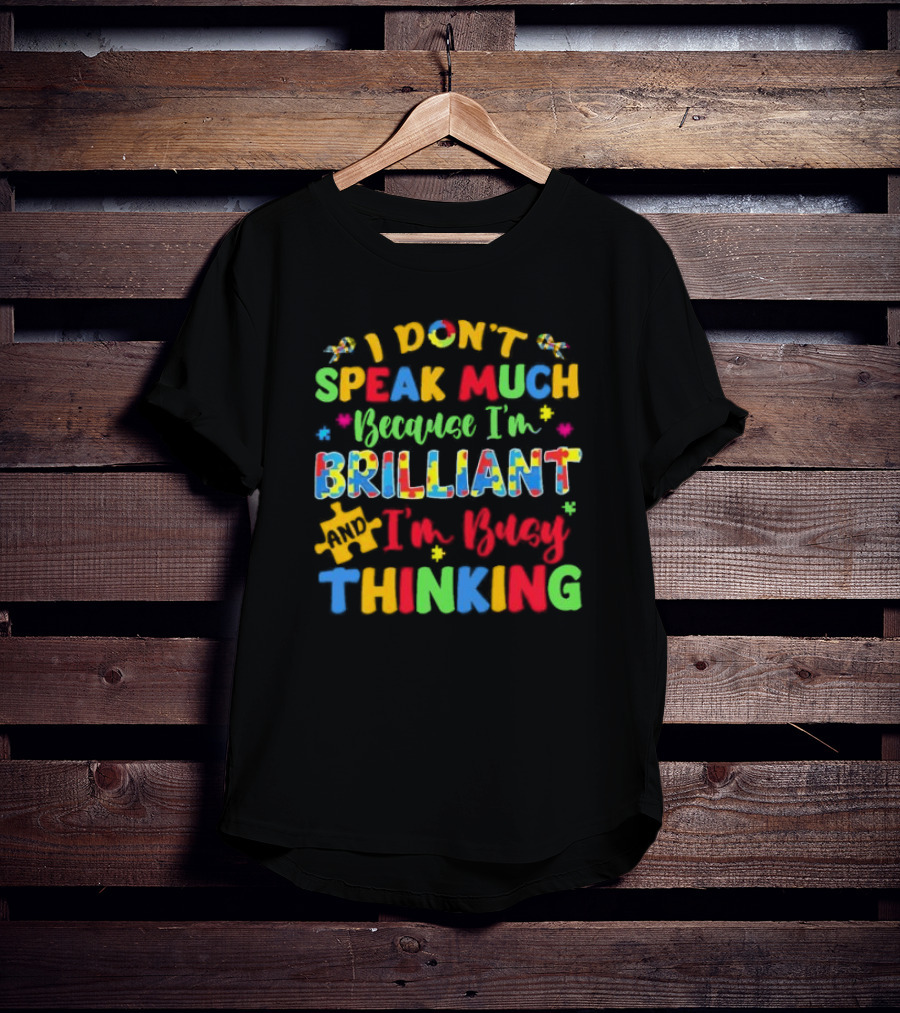I Don't Speak Much Because I'm Brilliant And I'm Busy Thinking Puzzle Pieces T-Shirt