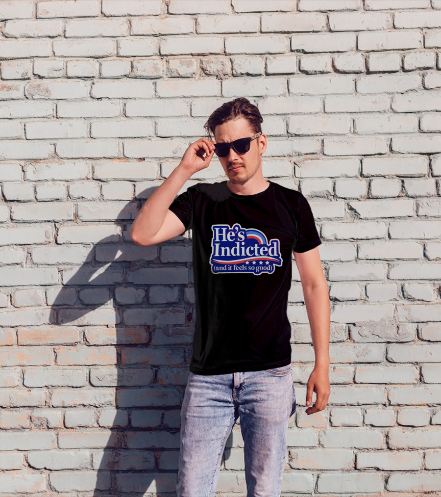 He's Indicted (And It Feels So Good) T-Shirt