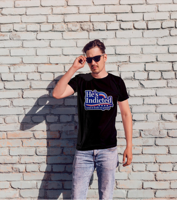 He's Indicted (And It Feels So Good) T-Shirt