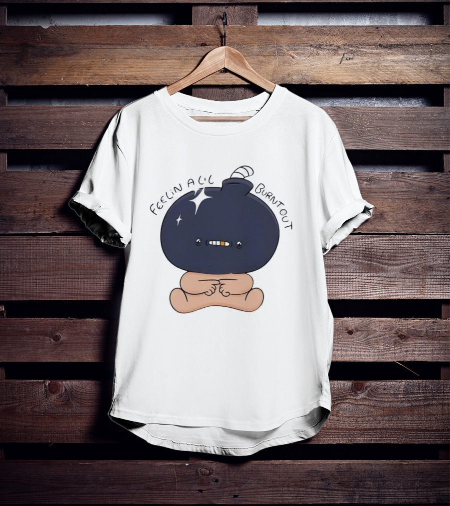 Feelin Alil Burnt Out Cute Character With Dark Round Head And Tiny Legs T-Shirt