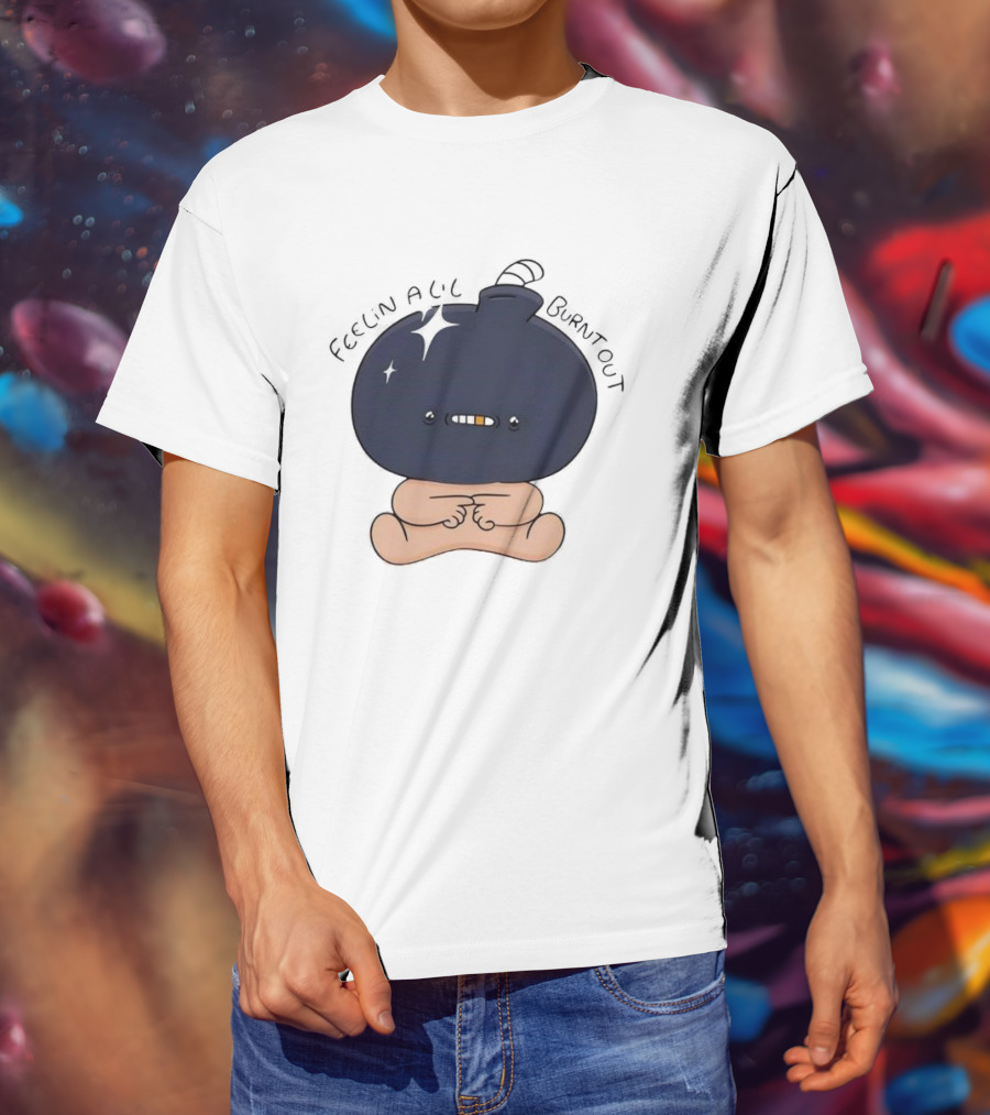 Feelin Alil Burnt Out Cute Character With Dark Round Head And Tiny Legs T-Shirt