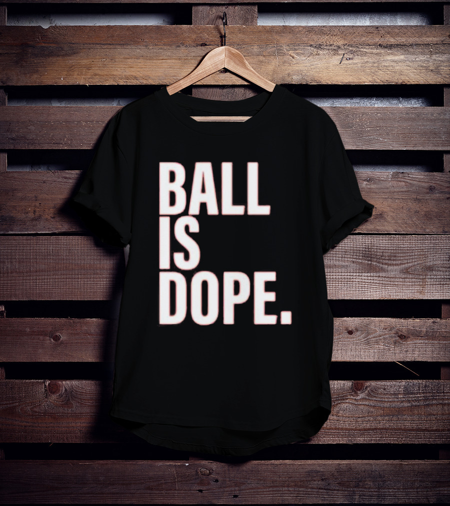 Ball Is Dope Basketball Enthusiast Fashion T-Shirt