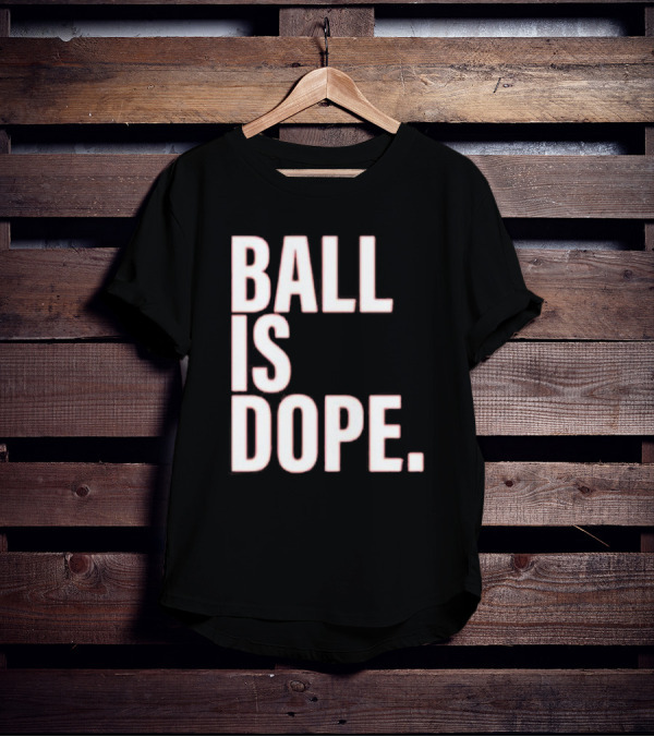 Ball Is Dope Basketball Enthusiast Fashion T-Shirt
