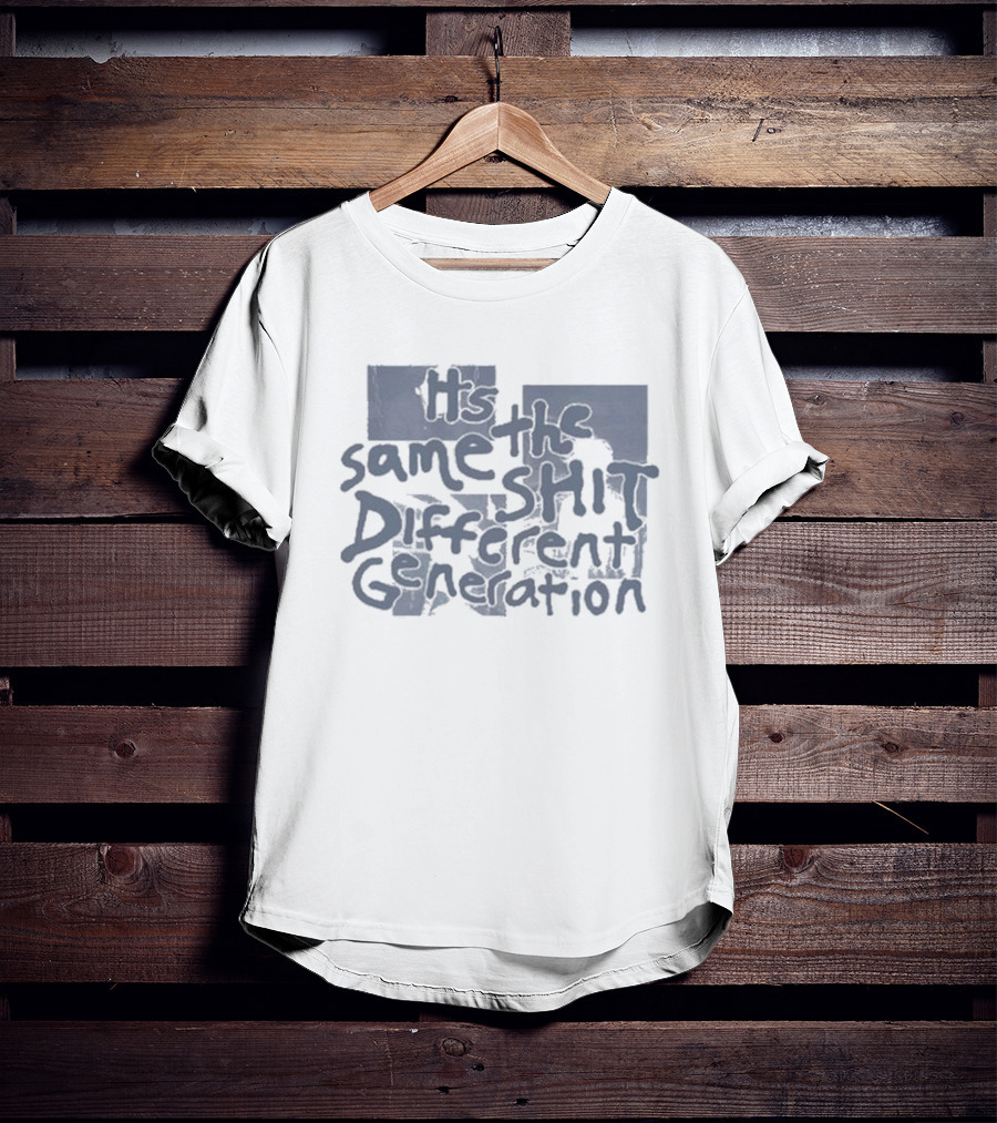 It's The Same Shit Different Generation Distressed T-Shirt