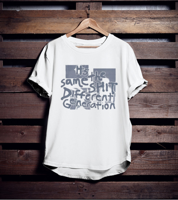 It's The Same Shit Different Generation Distressed T-Shirt