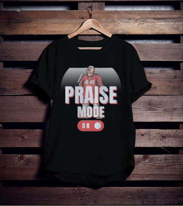 Mike Servin Jesus Praise Mode On T-Shirt