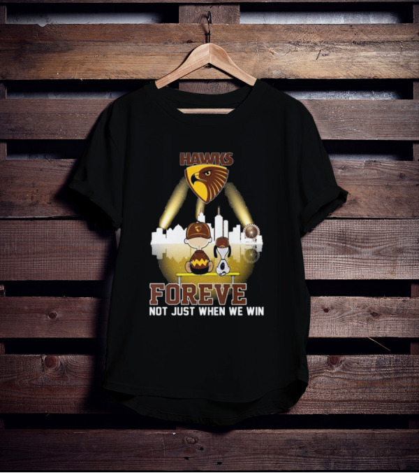 Hawks AFL Forever Not Just When We Win Hawthorn Football Club Fan City Skyline T-Shirt