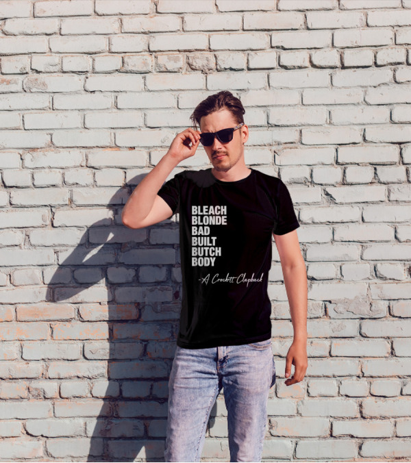 Bleach Blonde Bad Built Butch Body A Crockett Clapback T-Shirt
