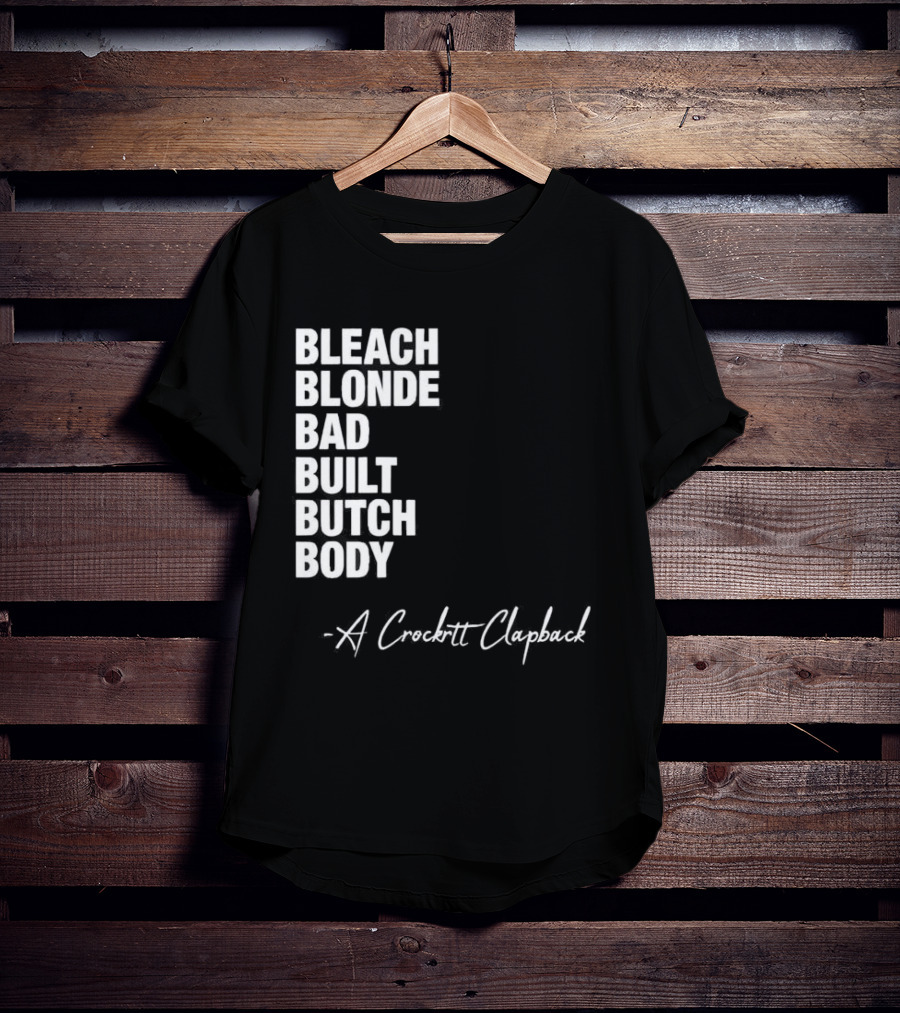 Bleach Blonde Bad Built Butch Body A Crockett Clapback T-Shirt