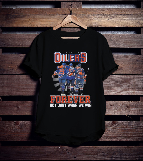 Edmonton Oilers Forever Not Just When We Win Signatures Hockey Men T-Shirt