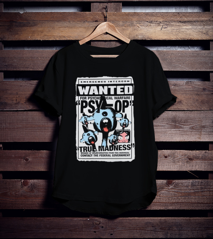 Emergency Intercom Wanted For Psychological Warfare Psyop True Madness T-Shirt