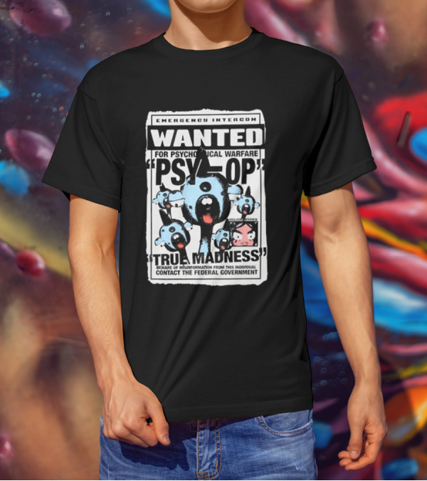 Emergency Intercom Wanted For Psychological Warfare Psyop True Madness T-Shirt