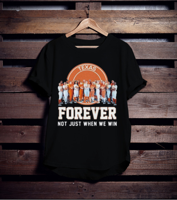 Texas Longhorn Women’s Softball Team Forever Not Just When We Win T-Shirt