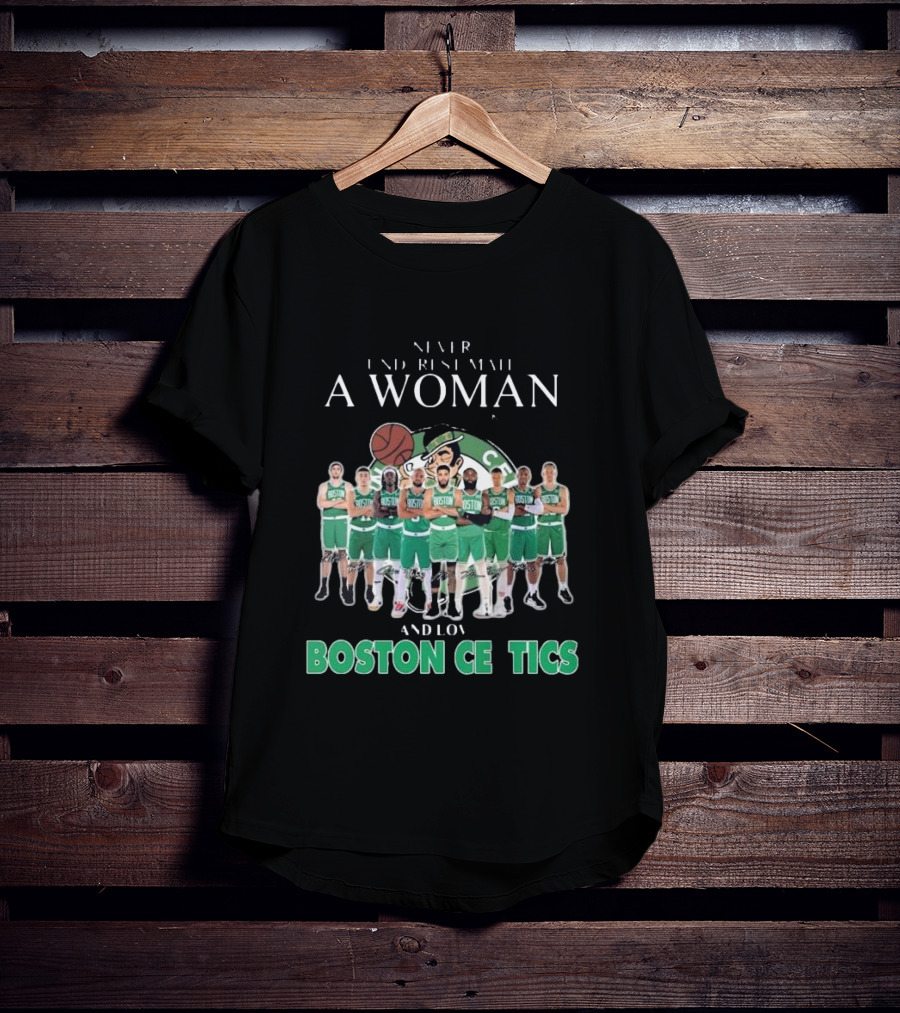 Never Underestimate A Woman Who Loves Boston Celtics Basketball Team T-Shirt