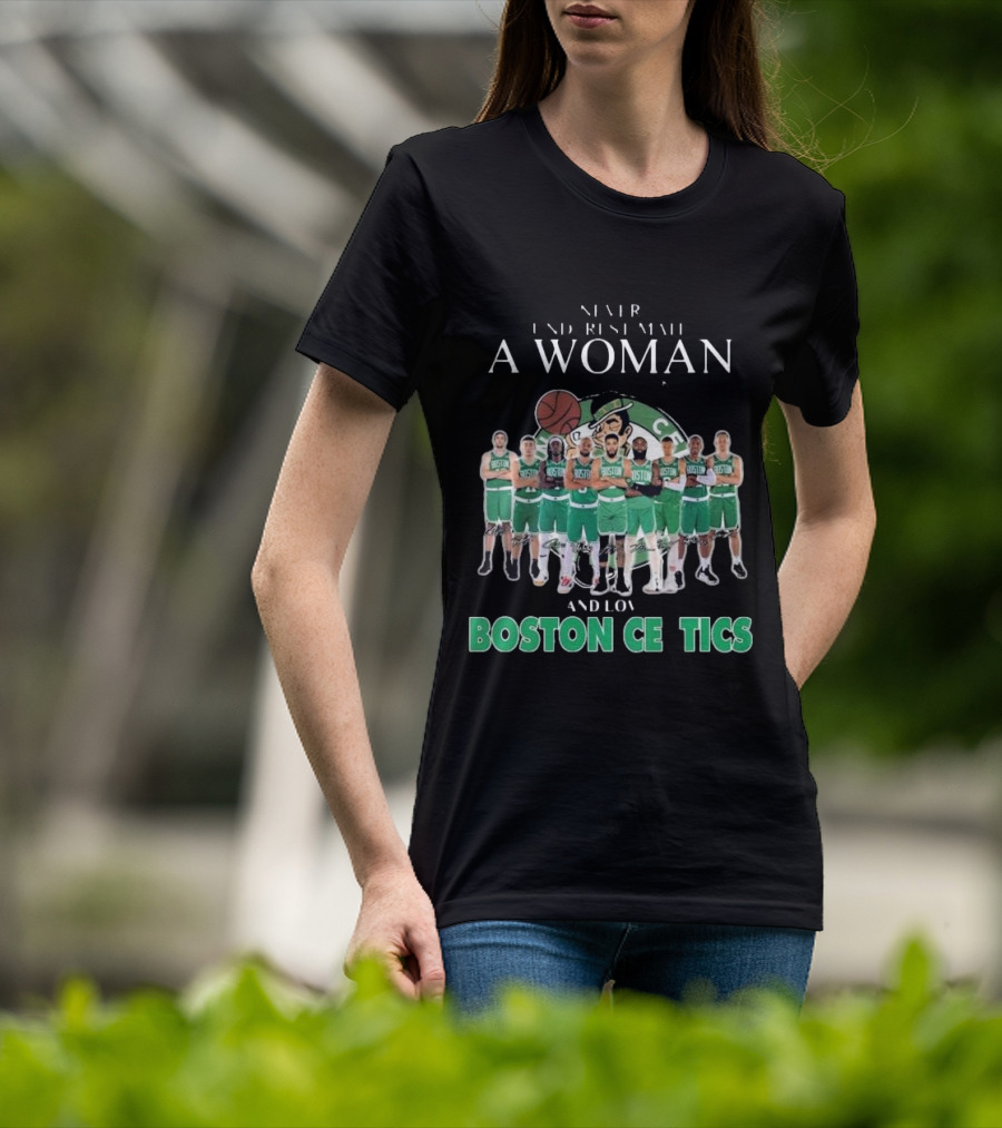 Never Underestimate A Woman Who Loves Boston Celtics Basketball Team T-Shirt