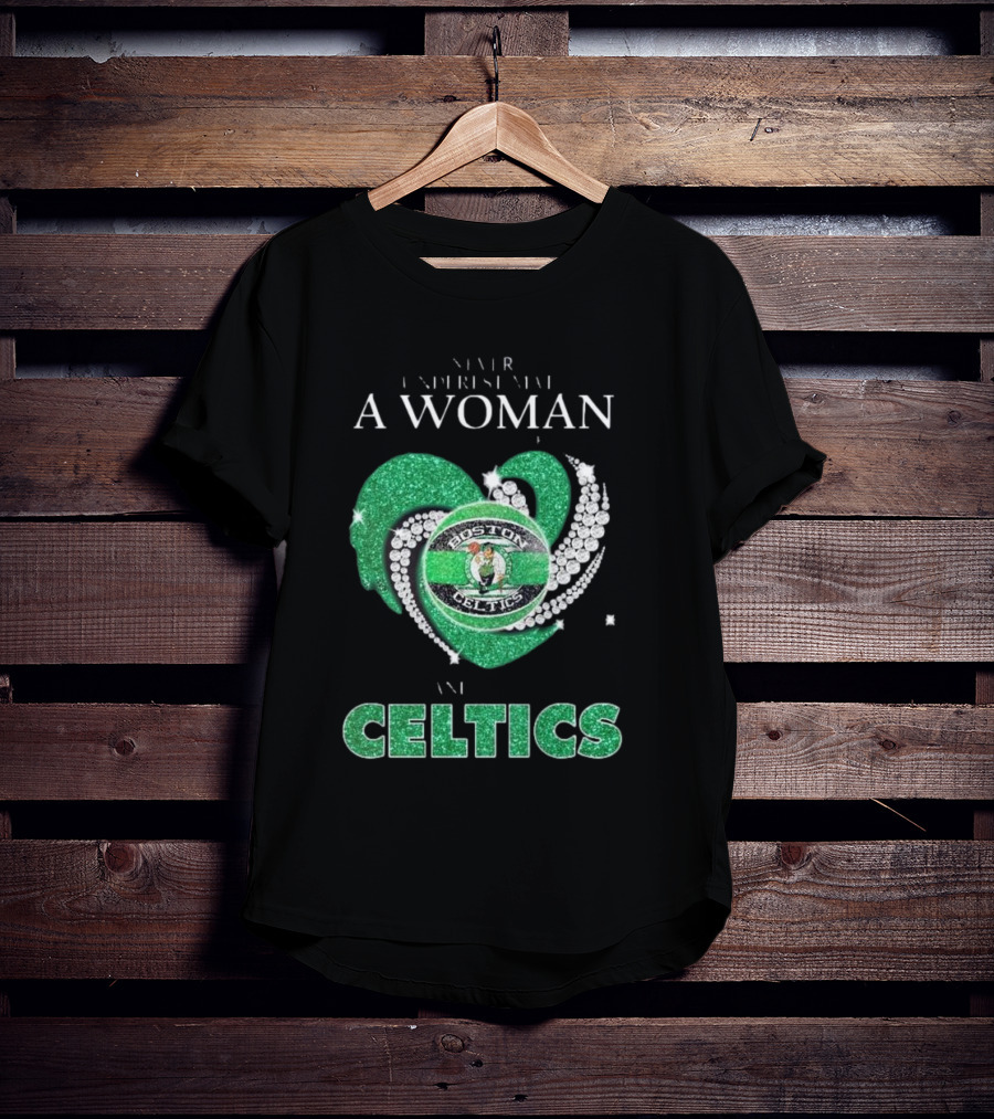 Never Underestimate A Woman Who Loves Boston Celtics T-Shirt
