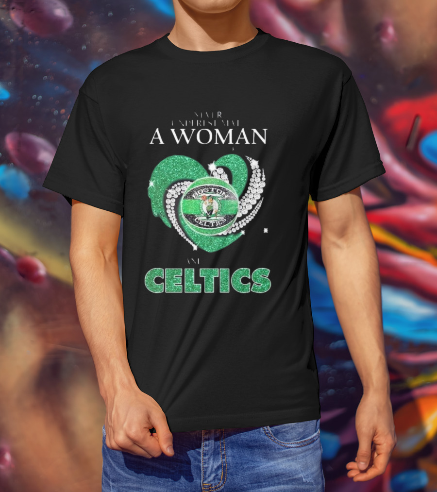 Never Underestimate A Woman Who Loves Boston Celtics T-Shirt