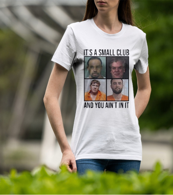 Scottie Scheffler Tiger Woods John Daly Shooter Mcgavin It’s A Small Club And You Ain’t In It T-Shirt