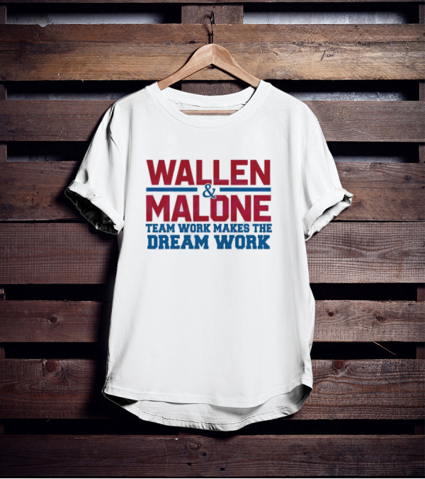 Wallen Malone And Teamwork Makes The Dream Work T-Shirt