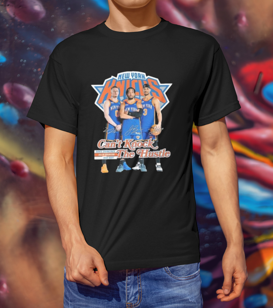 New York Knicks Can't Knock The Hustle Donte DiVincenzo Jalen Brunson Josh Hart Signatures T-Shirt