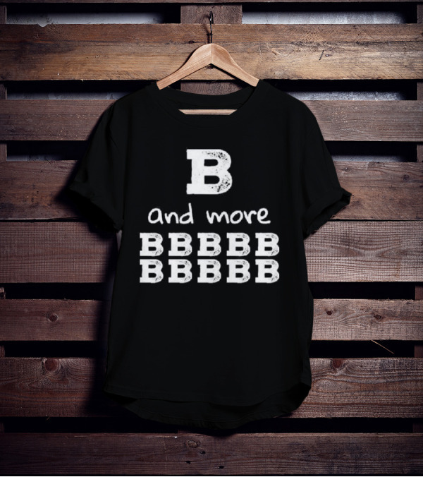 B And More B B B B B B B B B B T-Shirt