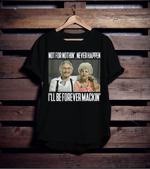 Not For Nothin’ Never Happen I’ll Be Forever Mackin’ Retro Couple T-Shirt