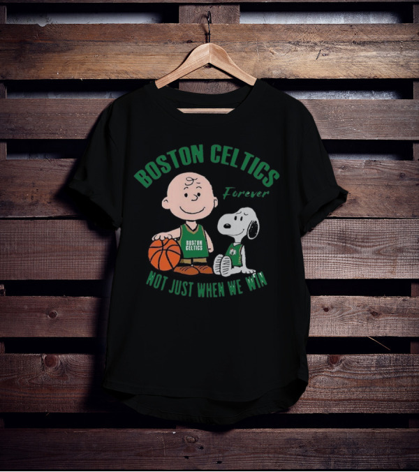 Boston Celtics Forever Snoopy And Charlie Brown Not Just When We Win T-Shirt