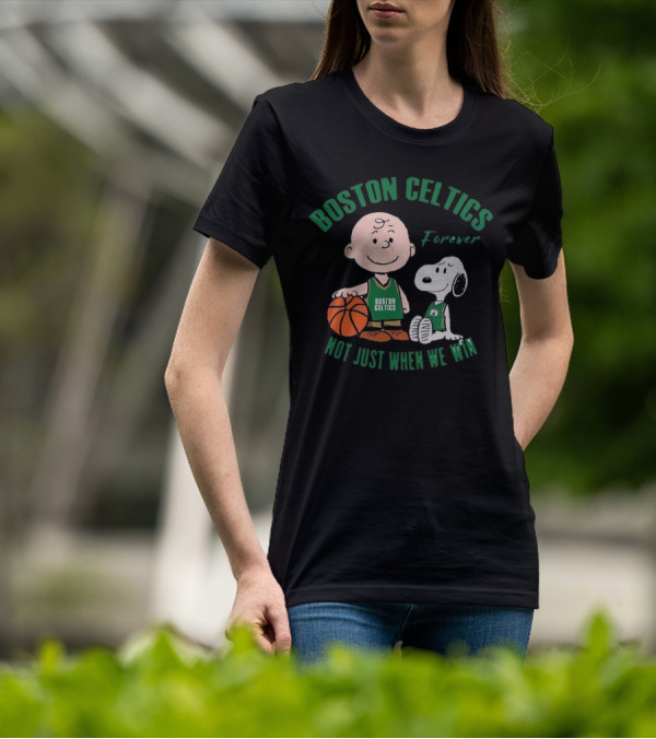Boston Celtics Forever Snoopy And Charlie Brown Not Just When We Win T-Shirt
