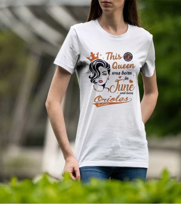 Baltimore Orioles This Queen Was Born In June And Loves Orioles T-Shirt