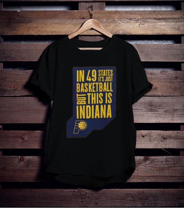 In 49 States It's Just Basketball But This Is Indiana Pacers T-Shirt