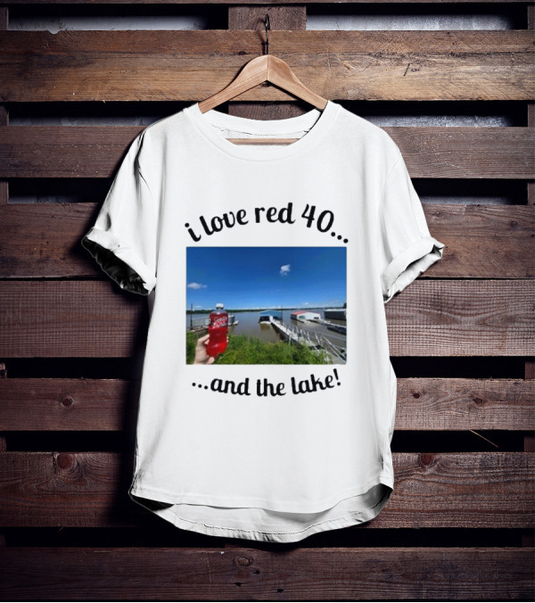 I Love Red 40 And The Lake Summer Vibes By The Waterfront T-Shirt