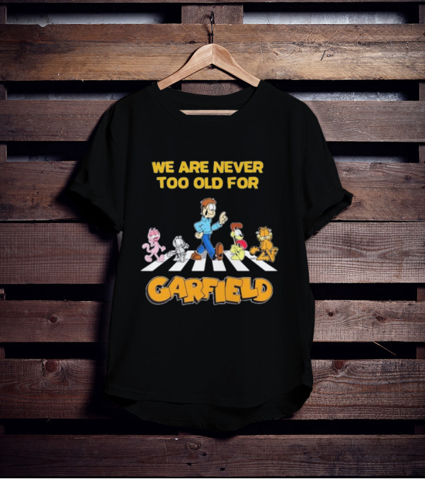 We Are Never Too Old For Garfield Abbey Road Crossing With Jon Odie Nermal Arlene T-Shirt