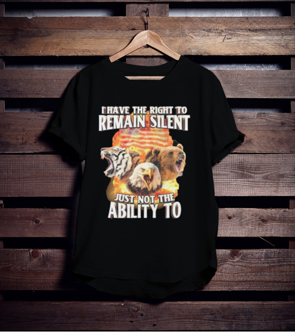 I Have The Right To Remain Silent Just Not The Ability To Tiger Eagle Bear American Flag T-Shirt