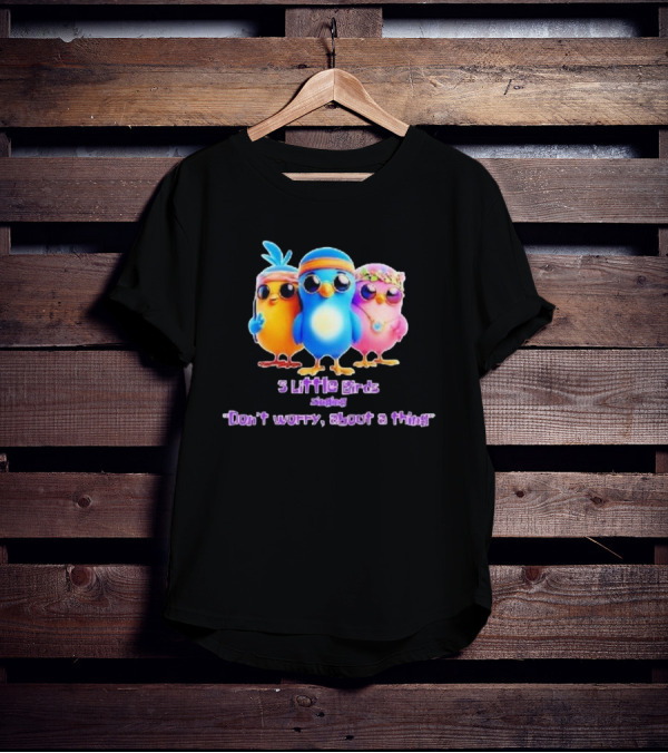 Three Little Birds Singing Don’t Worry About A Thing T-Shirt