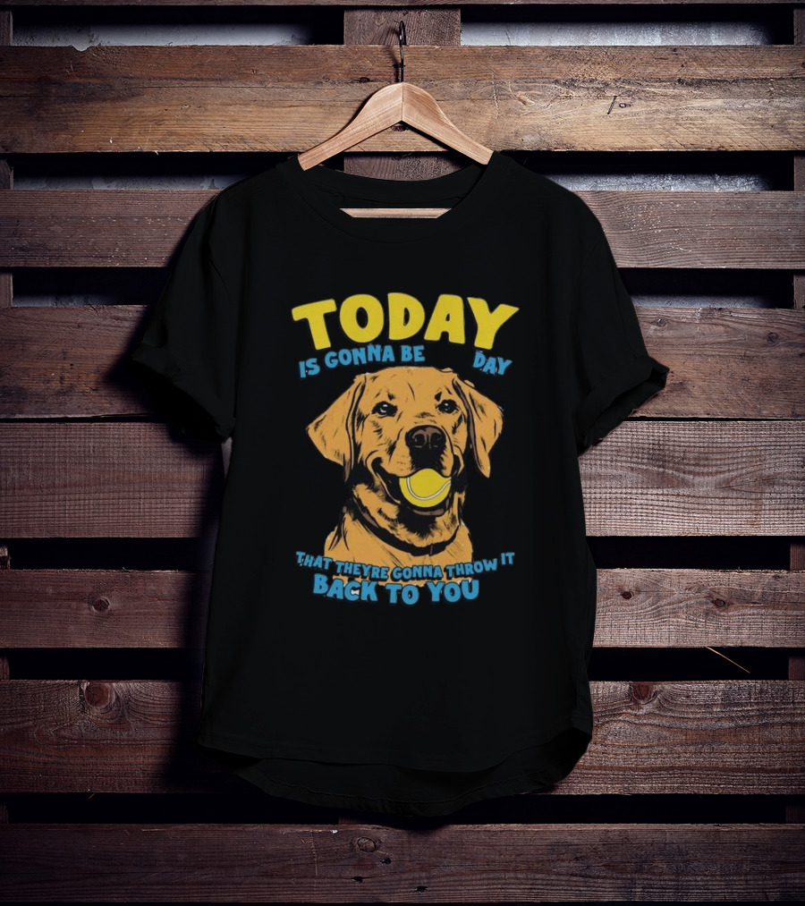 TODAY IS GONNA BE DAY THAT THEY'RE GONNA THROW IT BACK TO YOU T-Shirt