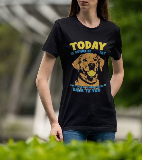 TODAY IS GONNA BE DAY THAT THEY'RE GONNA THROW IT BACK TO YOU T-Shirt