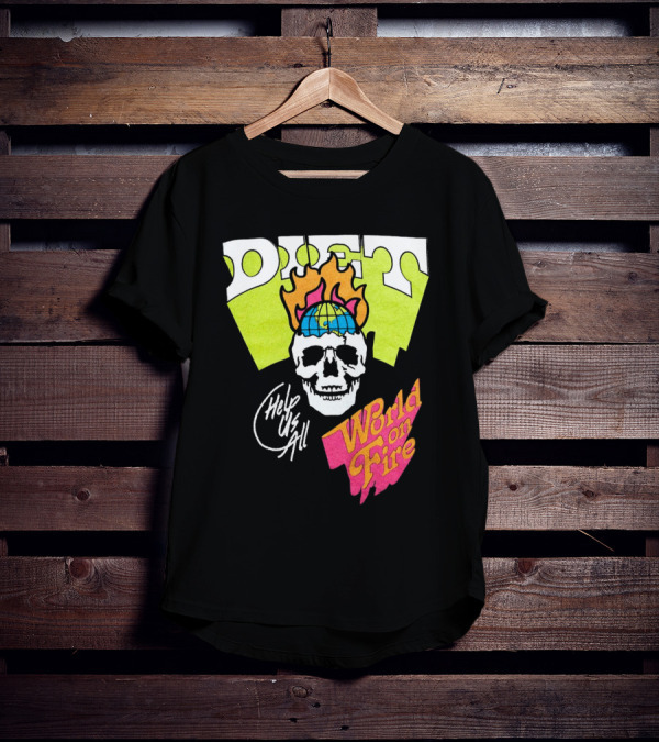 Diet Help Us All World On Fire T-Shirt
