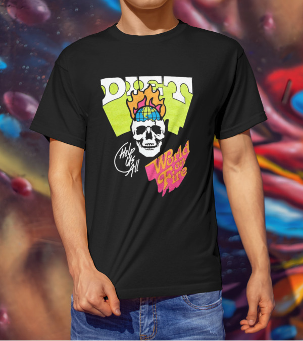 Diet Help Us All World On Fire T-Shirt