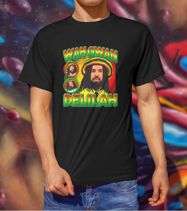Wah Gwan Delilah Funny Ahh Tees Drake Rastafarian T-Shirt