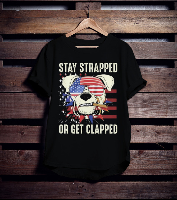 Stay Strapped Or Get Clapped USA Flag Dog With Sunglasses And Cigar T-Shirt
