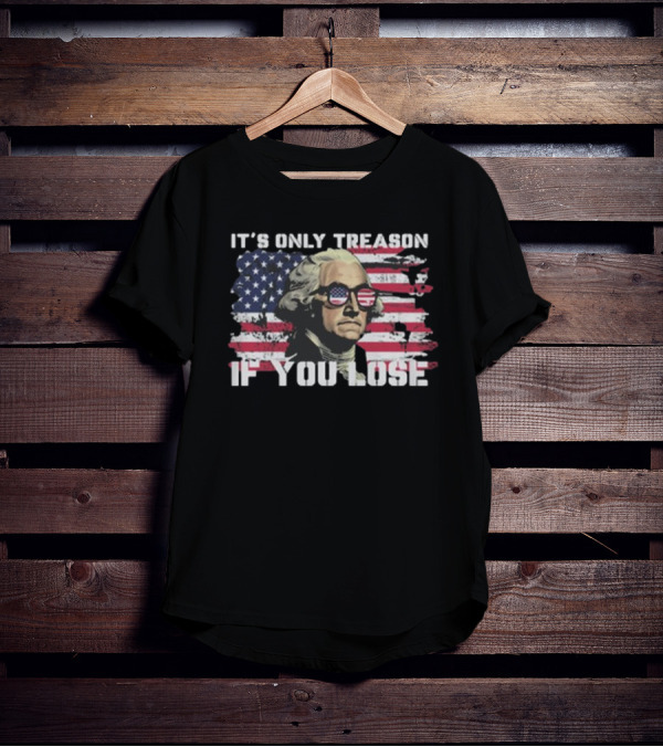 George Washington It's Only Treason If You Lose American Flag Sunglasses USA Patriotic T-Shirt