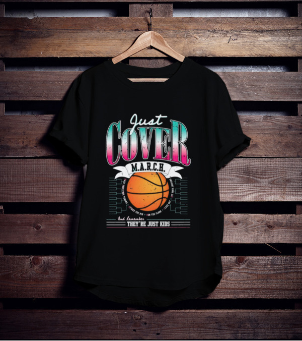 Just Cover M.A.R.C.H. Basketball Remember They're Just Kids T-Shirt