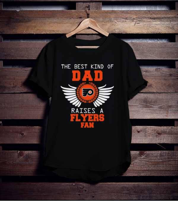 The Best Kind Of Dad Raises A Philadelphia Flyers Fan Wings T-Shirt